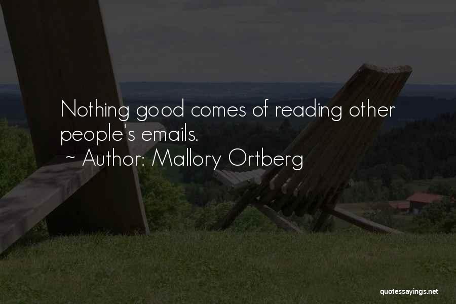 Mallory Ortberg Quotes: Nothing Good Comes Of Reading Other People's Emails.