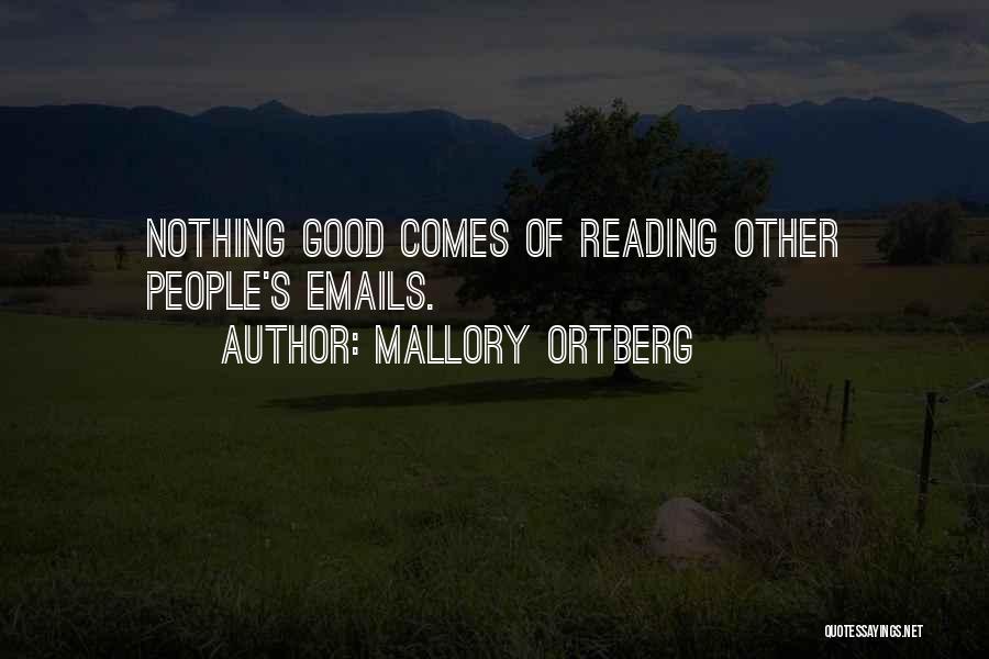 Mallory Ortberg Quotes: Nothing Good Comes Of Reading Other People's Emails.
