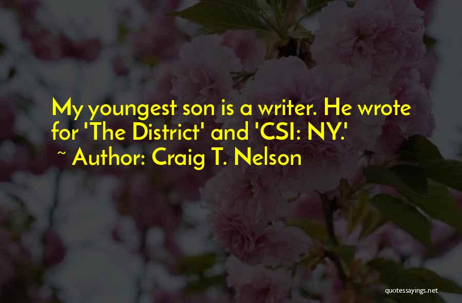 Craig T. Nelson Quotes: My Youngest Son Is A Writer. He Wrote For 'the District' And 'csi: Ny.'