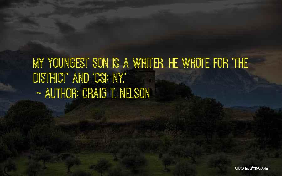 Craig T. Nelson Quotes: My Youngest Son Is A Writer. He Wrote For 'the District' And 'csi: Ny.'