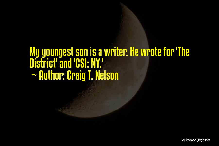 Craig T. Nelson Quotes: My Youngest Son Is A Writer. He Wrote For 'the District' And 'csi: Ny.'