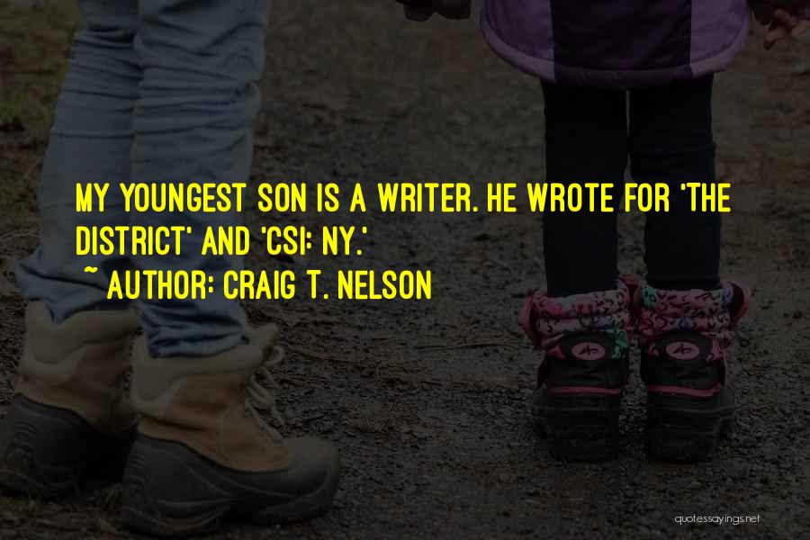 Craig T. Nelson Quotes: My Youngest Son Is A Writer. He Wrote For 'the District' And 'csi: Ny.'