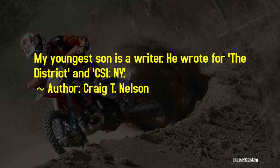 Craig T. Nelson Quotes: My Youngest Son Is A Writer. He Wrote For 'the District' And 'csi: Ny.'