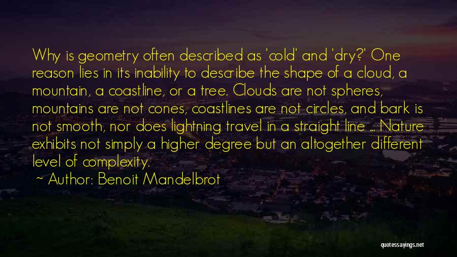 Benoit Mandelbrot Quotes: Why Is Geometry Often Described As 'cold' And 'dry?' One Reason Lies In Its Inability To Describe The Shape Of