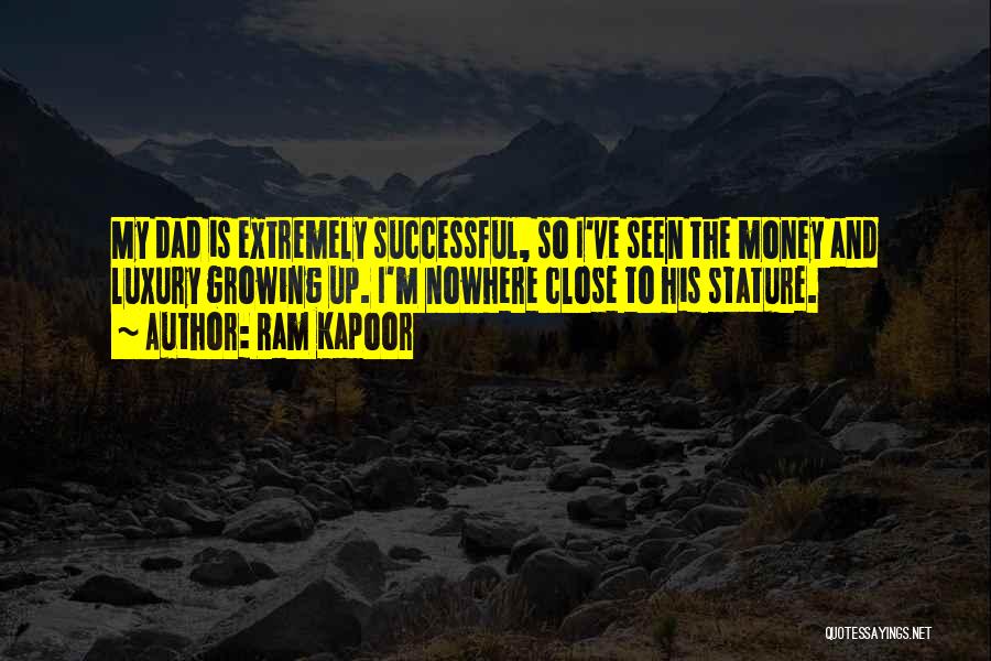 Ram Kapoor Quotes: My Dad Is Extremely Successful, So I've Seen The Money And Luxury Growing Up. I'm Nowhere Close To His Stature.