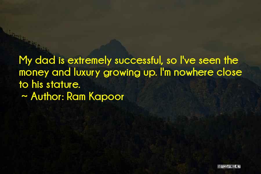 Ram Kapoor Quotes: My Dad Is Extremely Successful, So I've Seen The Money And Luxury Growing Up. I'm Nowhere Close To His Stature.