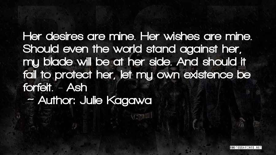 Julie Kagawa Quotes: Her Desires Are Mine. Her Wishes Are Mine. Should Even The World Stand Against Her, My Blade Will Be At