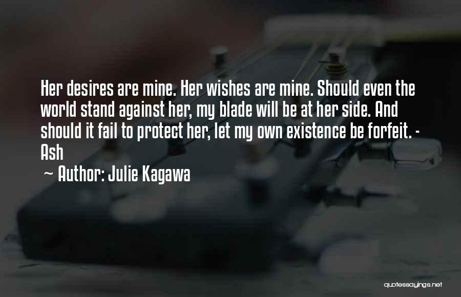 Julie Kagawa Quotes: Her Desires Are Mine. Her Wishes Are Mine. Should Even The World Stand Against Her, My Blade Will Be At