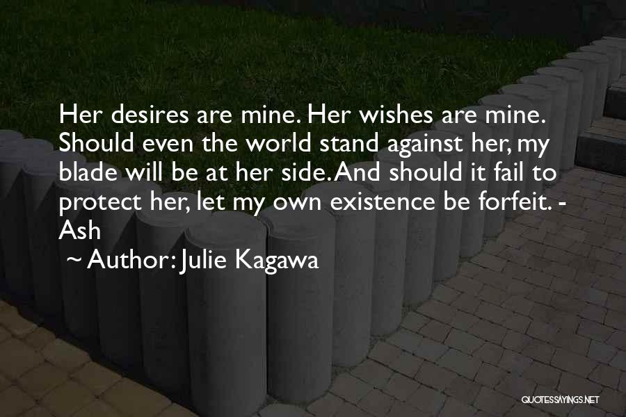 Julie Kagawa Quotes: Her Desires Are Mine. Her Wishes Are Mine. Should Even The World Stand Against Her, My Blade Will Be At