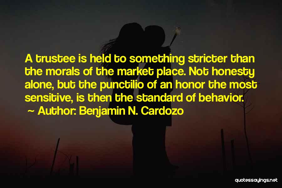 Benjamin N. Cardozo Quotes: A Trustee Is Held To Something Stricter Than The Morals Of The Market Place. Not Honesty Alone, But The Punctilio