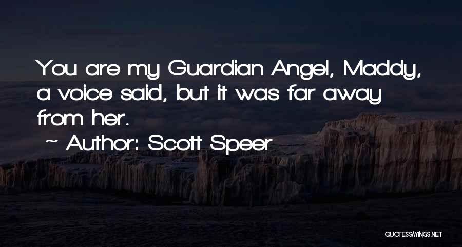 Scott Speer Quotes: You Are My Guardian Angel, Maddy, A Voice Said, But It Was Far Away From Her.