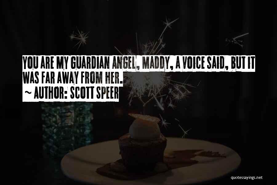 Scott Speer Quotes: You Are My Guardian Angel, Maddy, A Voice Said, But It Was Far Away From Her.