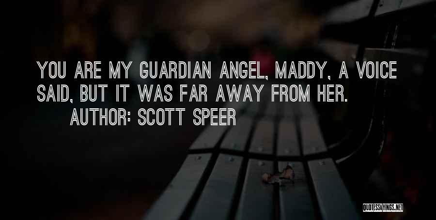 Scott Speer Quotes: You Are My Guardian Angel, Maddy, A Voice Said, But It Was Far Away From Her.