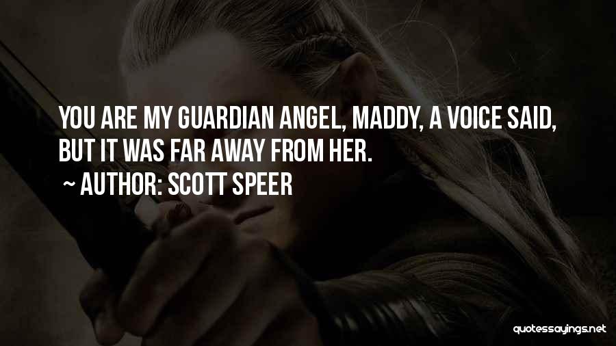 Scott Speer Quotes: You Are My Guardian Angel, Maddy, A Voice Said, But It Was Far Away From Her.