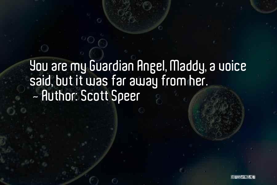 Scott Speer Quotes: You Are My Guardian Angel, Maddy, A Voice Said, But It Was Far Away From Her.