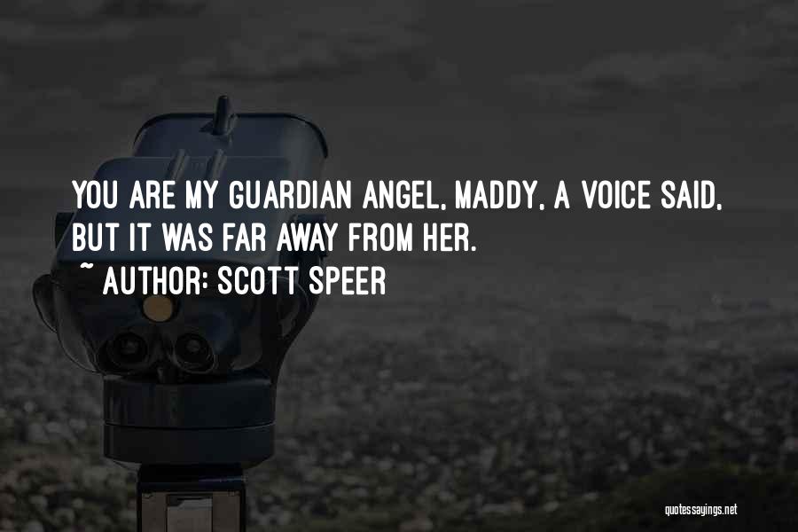 Scott Speer Quotes: You Are My Guardian Angel, Maddy, A Voice Said, But It Was Far Away From Her.