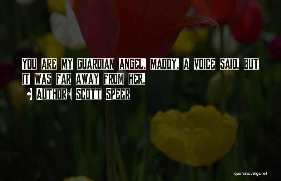 Scott Speer Quotes: You Are My Guardian Angel, Maddy, A Voice Said, But It Was Far Away From Her.