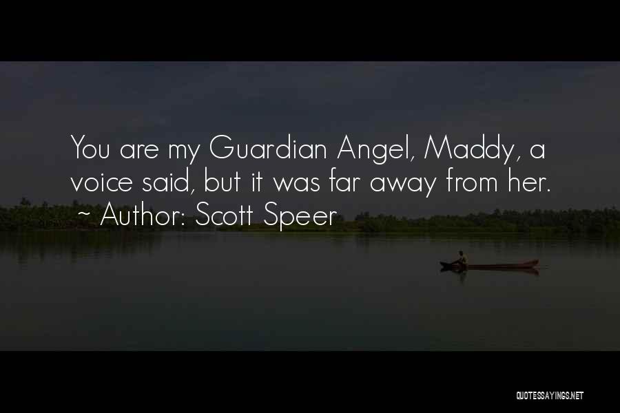 Scott Speer Quotes: You Are My Guardian Angel, Maddy, A Voice Said, But It Was Far Away From Her.