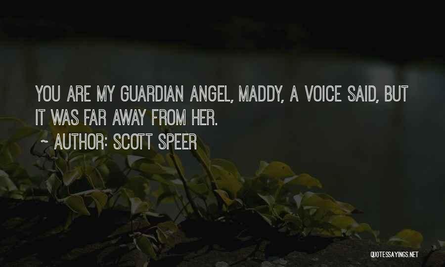 Scott Speer Quotes: You Are My Guardian Angel, Maddy, A Voice Said, But It Was Far Away From Her.