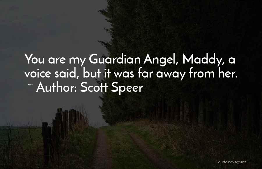 Scott Speer Quotes: You Are My Guardian Angel, Maddy, A Voice Said, But It Was Far Away From Her.