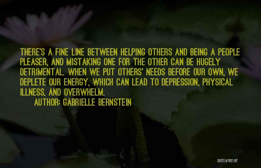 Gabrielle Bernstein Quotes: There's A Fine Line Between Helping Others And Being A People Pleaser, And Mistaking One For The Other Can Be