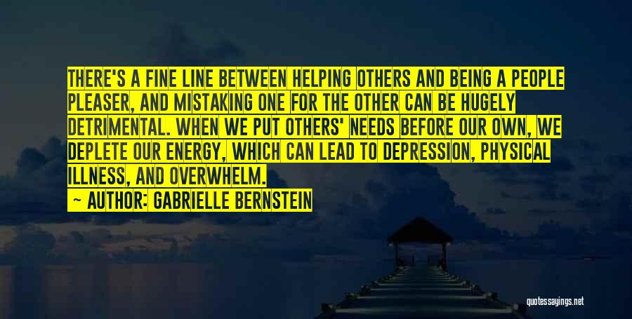 Gabrielle Bernstein Quotes: There's A Fine Line Between Helping Others And Being A People Pleaser, And Mistaking One For The Other Can Be