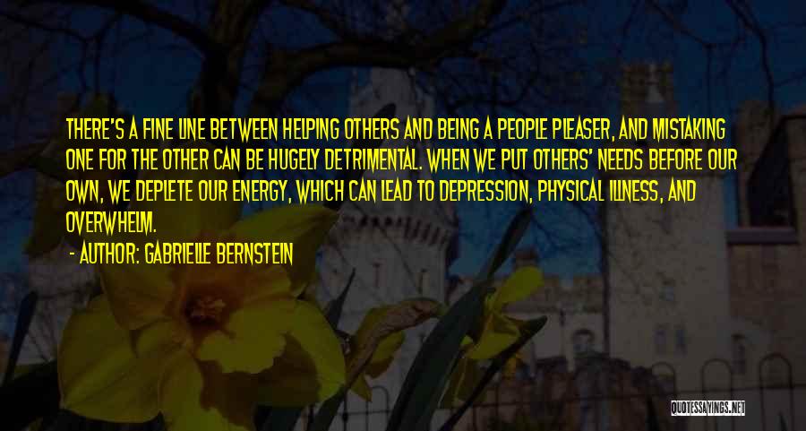 Gabrielle Bernstein Quotes: There's A Fine Line Between Helping Others And Being A People Pleaser, And Mistaking One For The Other Can Be