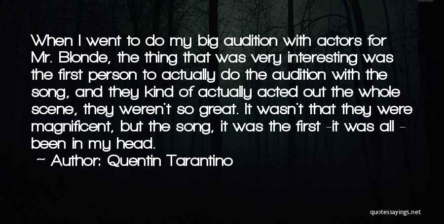 Quentin Tarantino Quotes: When I Went To Do My Big Audition With Actors For Mr. Blonde, The Thing That Was Very Interesting Was