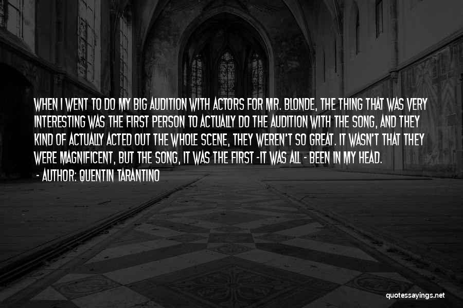Quentin Tarantino Quotes: When I Went To Do My Big Audition With Actors For Mr. Blonde, The Thing That Was Very Interesting Was