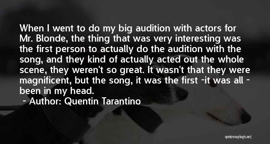 Quentin Tarantino Quotes: When I Went To Do My Big Audition With Actors For Mr. Blonde, The Thing That Was Very Interesting Was