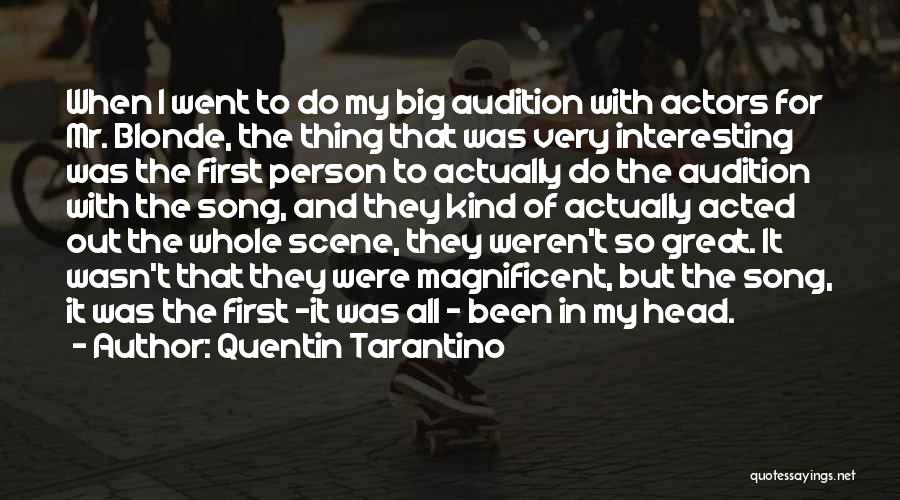 Quentin Tarantino Quotes: When I Went To Do My Big Audition With Actors For Mr. Blonde, The Thing That Was Very Interesting Was