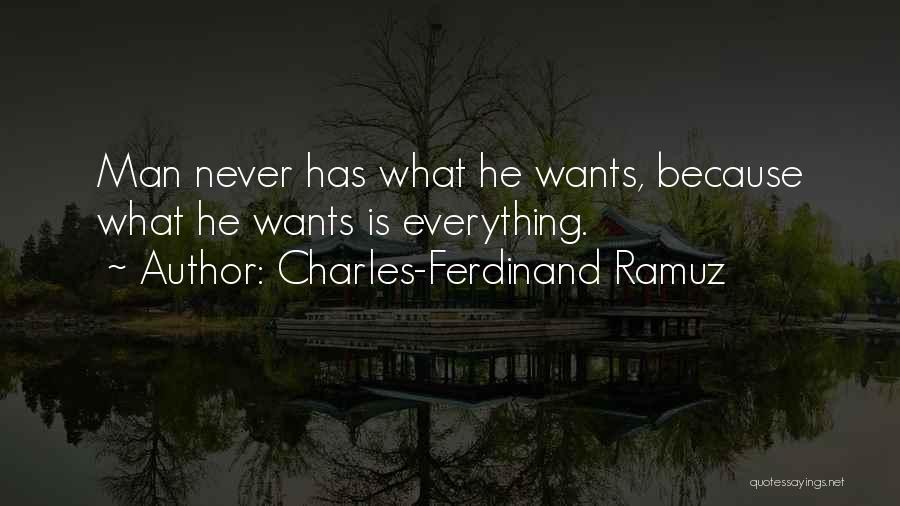 Charles-Ferdinand Ramuz Quotes: Man Never Has What He Wants, Because What He Wants Is Everything.