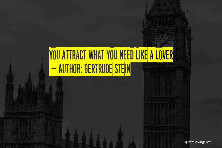 Gertrude Stein Quotes: You Attract What You Need Like A Lover