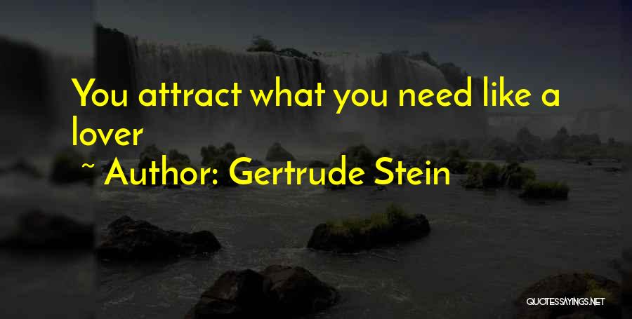Gertrude Stein Quotes: You Attract What You Need Like A Lover