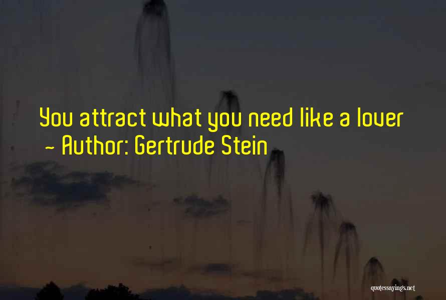 Gertrude Stein Quotes: You Attract What You Need Like A Lover