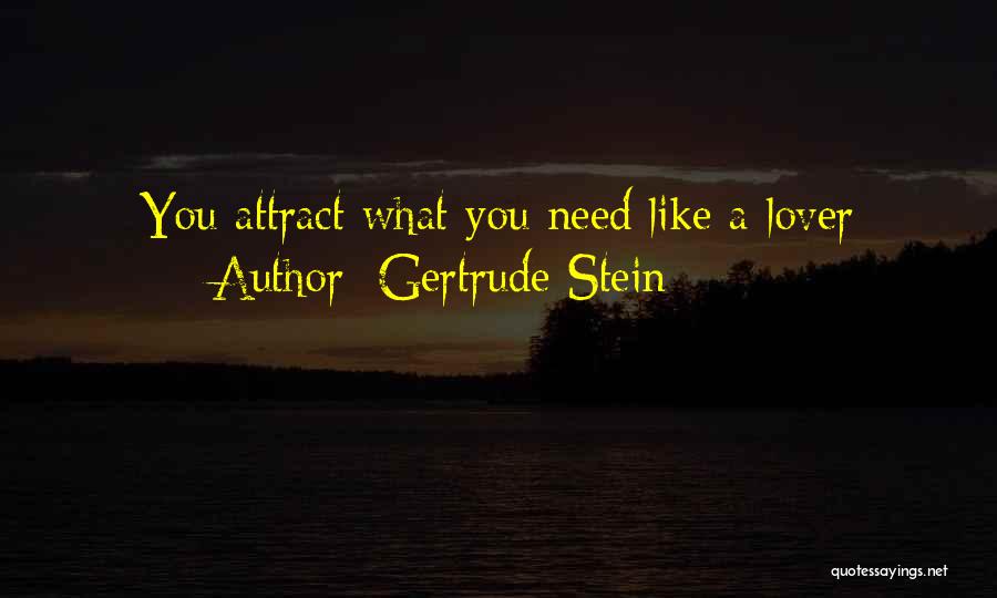Gertrude Stein Quotes: You Attract What You Need Like A Lover
