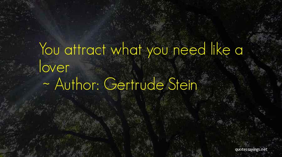 Gertrude Stein Quotes: You Attract What You Need Like A Lover