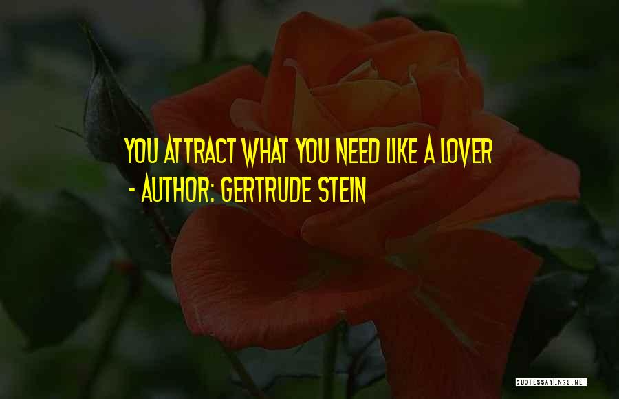 Gertrude Stein Quotes: You Attract What You Need Like A Lover