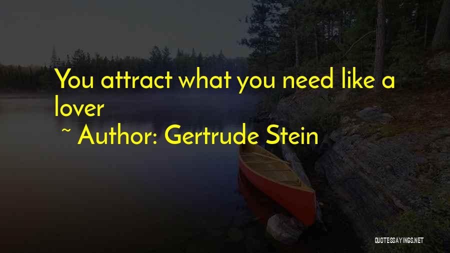Gertrude Stein Quotes: You Attract What You Need Like A Lover