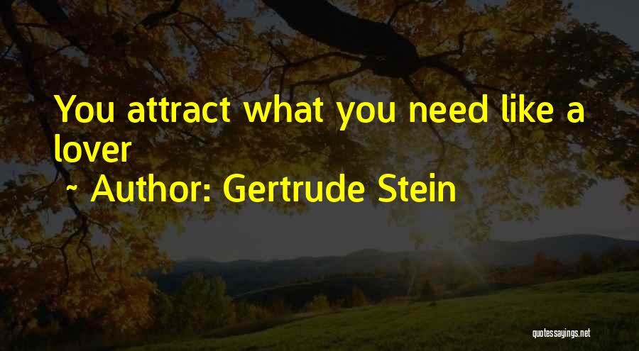 Gertrude Stein Quotes: You Attract What You Need Like A Lover