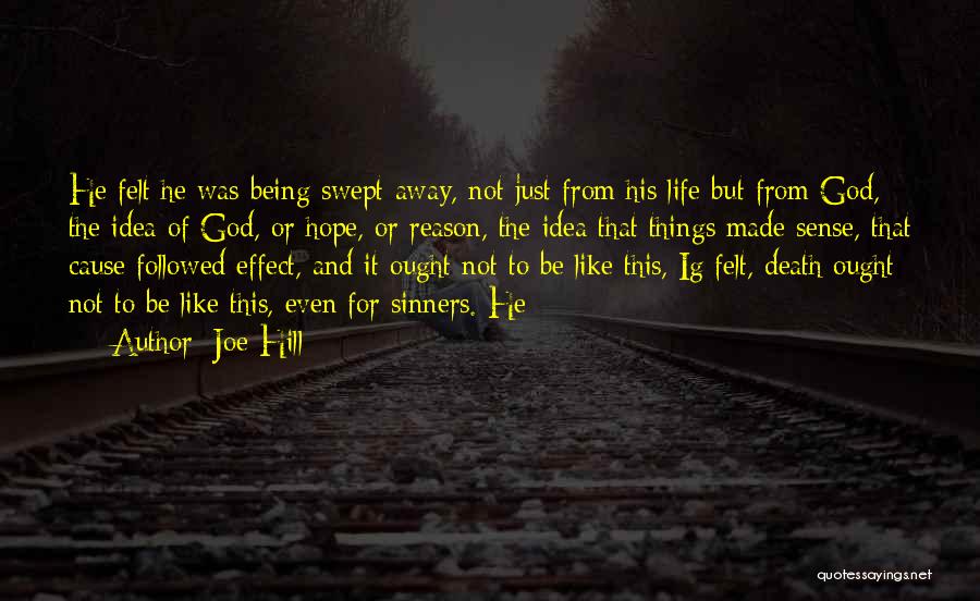 Joe Hill Quotes: He Felt He Was Being Swept Away, Not Just From His Life But From God, The Idea Of God, Or