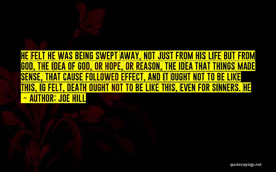 Joe Hill Quotes: He Felt He Was Being Swept Away, Not Just From His Life But From God, The Idea Of God, Or