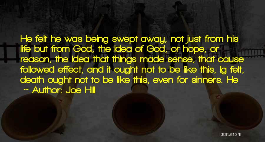 Joe Hill Quotes: He Felt He Was Being Swept Away, Not Just From His Life But From God, The Idea Of God, Or