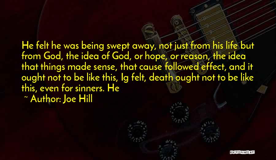 Joe Hill Quotes: He Felt He Was Being Swept Away, Not Just From His Life But From God, The Idea Of God, Or
