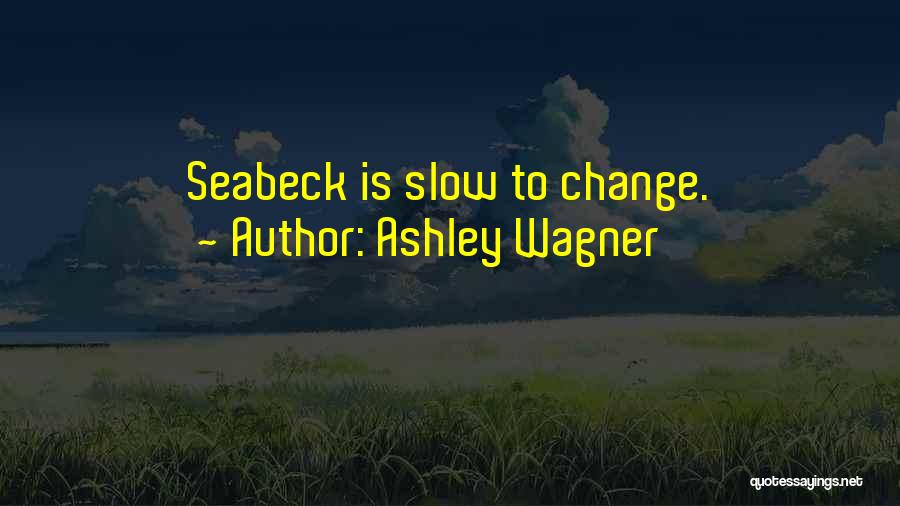 Ashley Wagner Quotes: Seabeck Is Slow To Change.