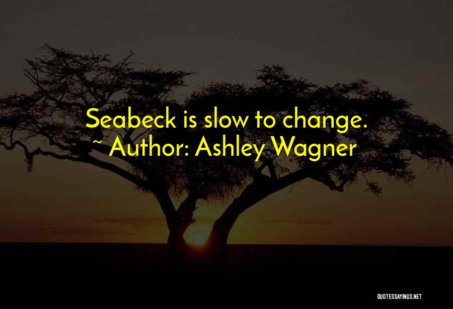 Ashley Wagner Quotes: Seabeck Is Slow To Change.
