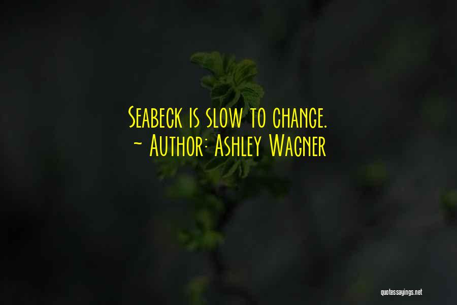 Ashley Wagner Quotes: Seabeck Is Slow To Change.
