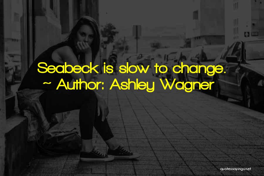 Ashley Wagner Quotes: Seabeck Is Slow To Change.