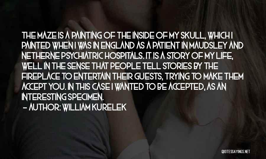William Kurelek Quotes: The Maze Is A Painting Of The Inside Of My Skull, Which I Painted When I Was In England As