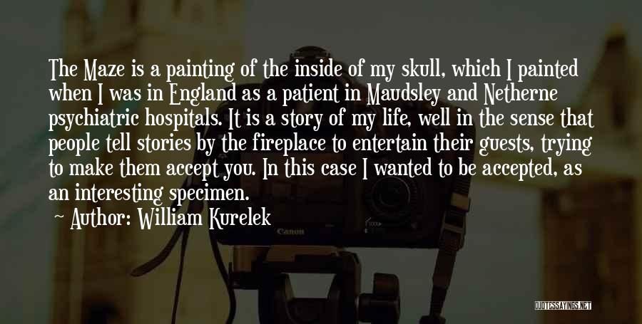 William Kurelek Quotes: The Maze Is A Painting Of The Inside Of My Skull, Which I Painted When I Was In England As